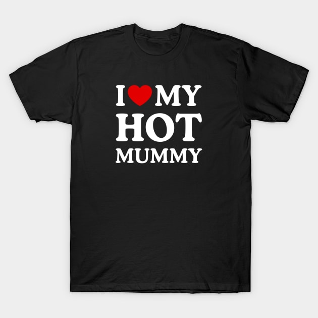 I LOVE MY HOT MUMMY T-Shirt by WeLoveLove